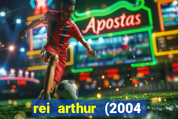 rei arthur (2004 assistir online)